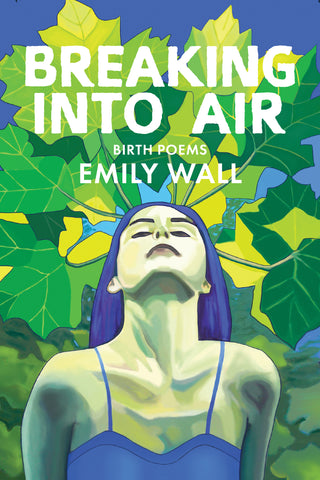 Breaking into Air by Emily Wall (out June 2022)