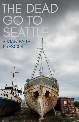 The Dead Go to Seattle by Vivian Faith Prescott
